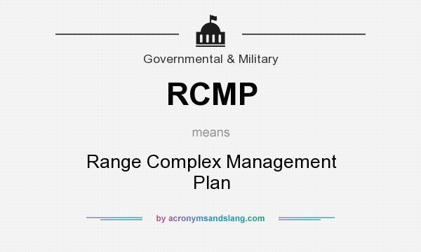 What does RCMP mean? It stands for Range Complex Management Plan