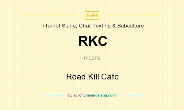 What does RKC mean? It stands for Road Kill Cafe