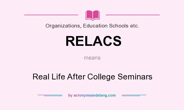 What does RELACS mean? It stands for Real Life After College Seminars