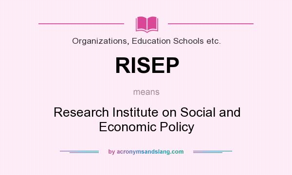 What does RISEP mean? It stands for Research Institute on Social and Economic Policy