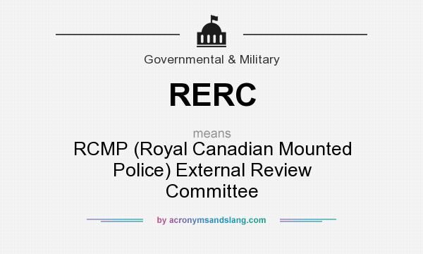 What does RERC mean? It stands for RCMP (Royal Canadian Mounted Police) External Review Committee
