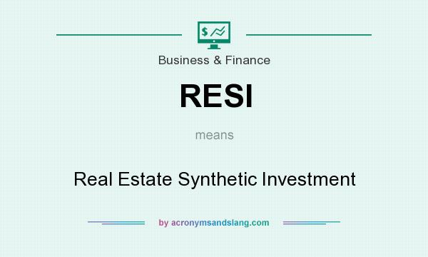 What does RESI mean? It stands for Real Estate Synthetic Investment