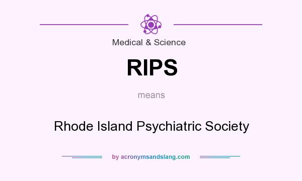 What does RIPS mean? It stands for Rhode Island Psychiatric Society