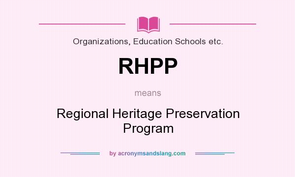 What does RHPP mean? It stands for Regional Heritage Preservation Program