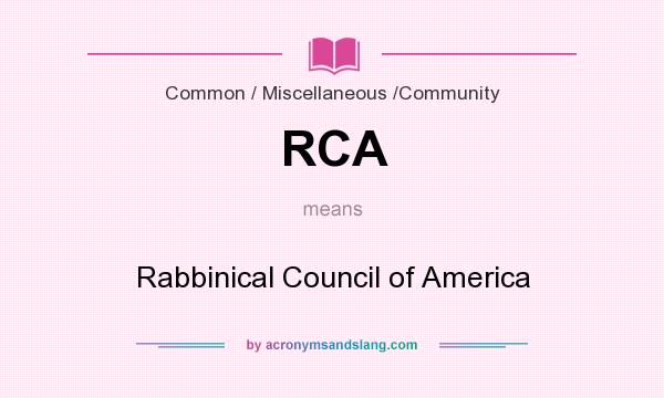 What does RCA mean? It stands for Rabbinical Council of America