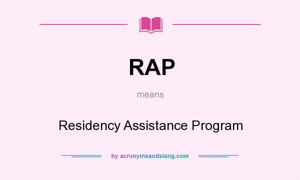 What does RAP mean? It stands for Residency Assistance Program