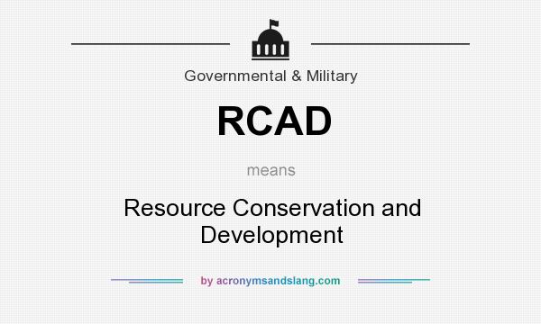 What does RCAD mean? It stands for Resource Conservation and Development