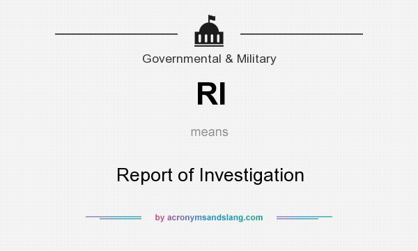 What does RI mean? It stands for Report of Investigation