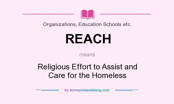 What does REACH mean? It stands for Religious Effort to Assist and Care for the Homeless