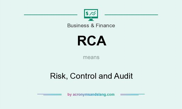 What does RCA mean? It stands for Risk, Control and Audit