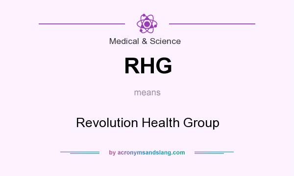 What does RHG mean? It stands for Revolution Health Group