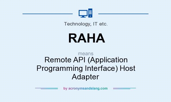 What does RAHA mean? It stands for Remote API (Application Programming Interface) Host Adapter
