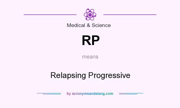What does RP mean? It stands for Relapsing Progressive