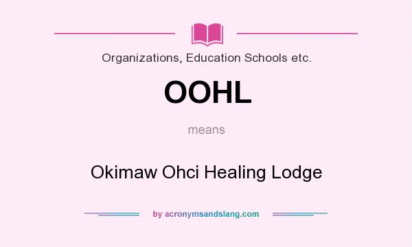 What does OOHL mean? It stands for Okimaw Ohci Healing Lodge