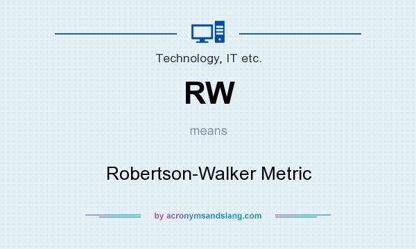 What does RW mean? It stands for Robertson-Walker Metric