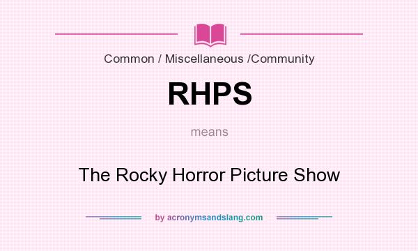 What does RHPS mean? It stands for The Rocky Horror Picture Show
