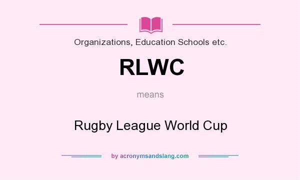 What does RLWC mean? It stands for Rugby League World Cup