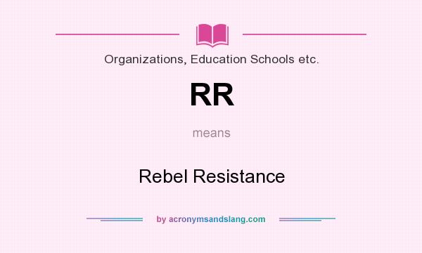 What does RR mean? It stands for Rebel Resistance