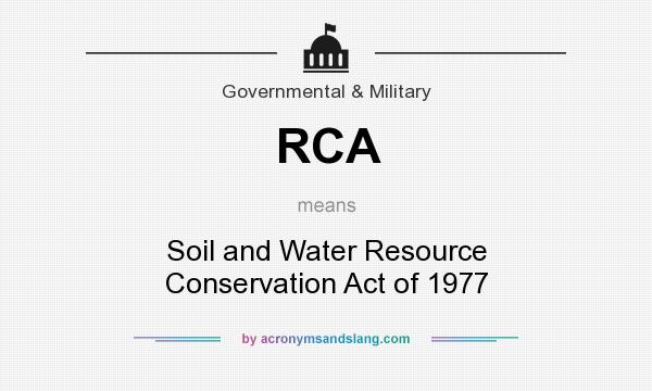 What does RCA mean? It stands for Soil and Water Resource Conservation Act of 1977