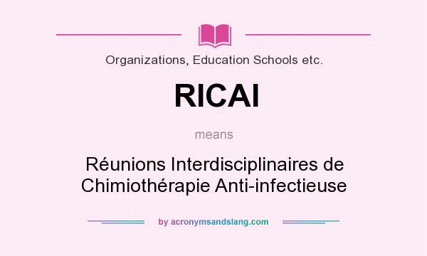 What does RICAI mean? It stands for Réunions Interdisciplinaires de Chimiothérapie Anti-infectieuse