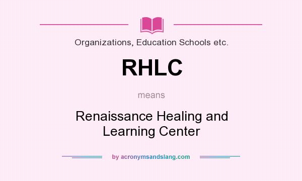What does RHLC mean? It stands for Renaissance Healing and Learning Center