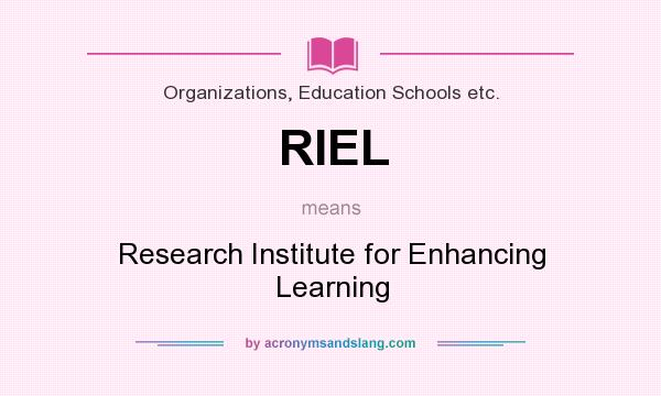 What does RIEL mean? It stands for Research Institute for Enhancing Learning