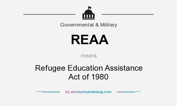 What does REAA mean? It stands for Refugee Education Assistance Act of 1980