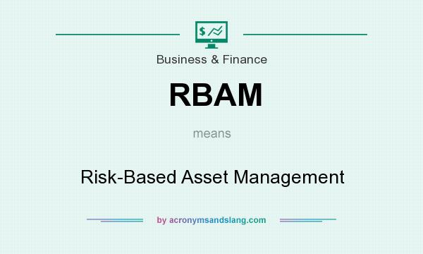 What does RBAM mean? It stands for Risk-Based Asset Management