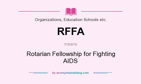What does RFFA mean? It stands for Rotarian Fellowship for Fighting AIDS