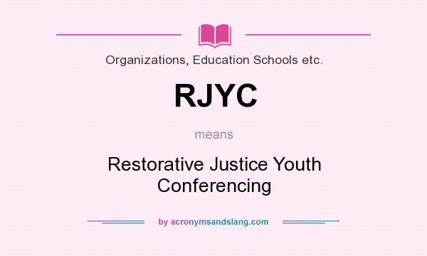 What does RJYC mean? It stands for Restorative Justice Youth Conferencing