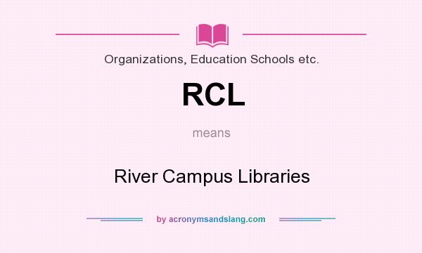 What does RCL mean? It stands for River Campus Libraries
