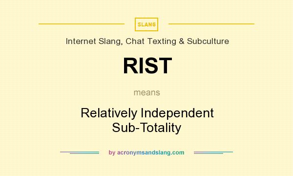 What does RIST mean? It stands for Relatively Independent Sub-Totality