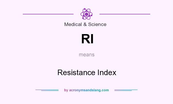 What does RI mean? It stands for Resistance Index