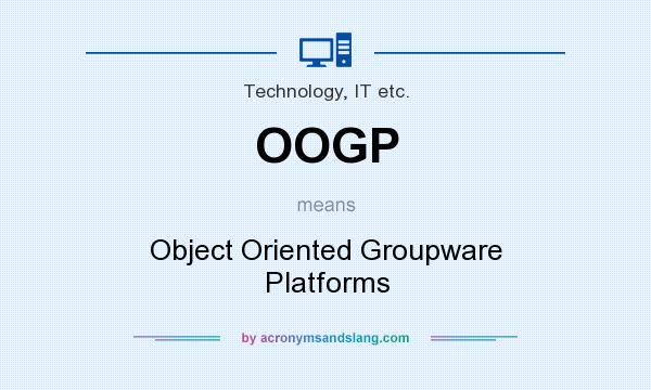 What does OOGP mean? It stands for Object Oriented Groupware Platforms