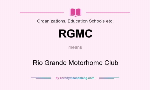 What does RGMC mean? It stands for Rio Grande Motorhome Club