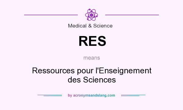 What does RES mean? It stands for Ressources pour l`Enseignement des Sciences