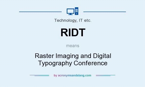 What does RIDT mean? It stands for Raster Imaging and Digital Typography Conference
