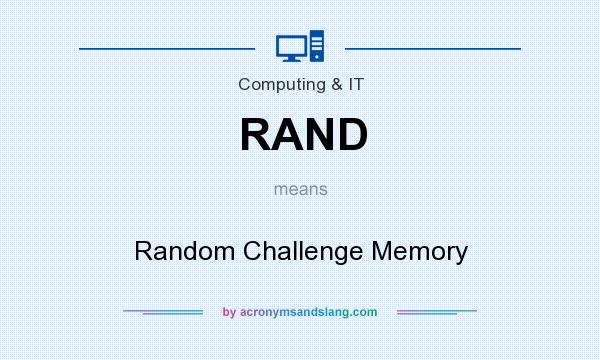What does RAND mean? It stands for Random Challenge Memory