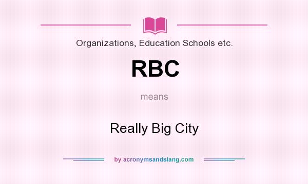 What does RBC mean? It stands for Really Big City