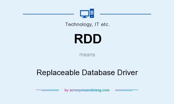 What does RDD mean? It stands for Replaceable Database Driver