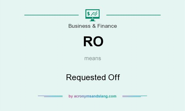 What does RO mean? It stands for Requested Off