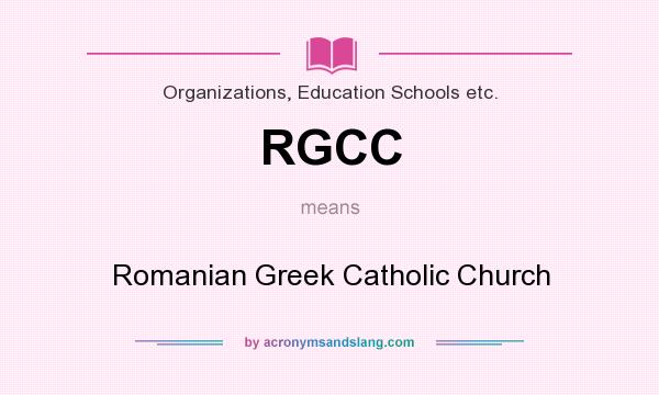 What does RGCC mean? It stands for Romanian Greek Catholic Church