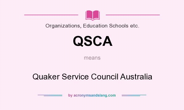 What does QSCA mean? It stands for Quaker Service Council Australia