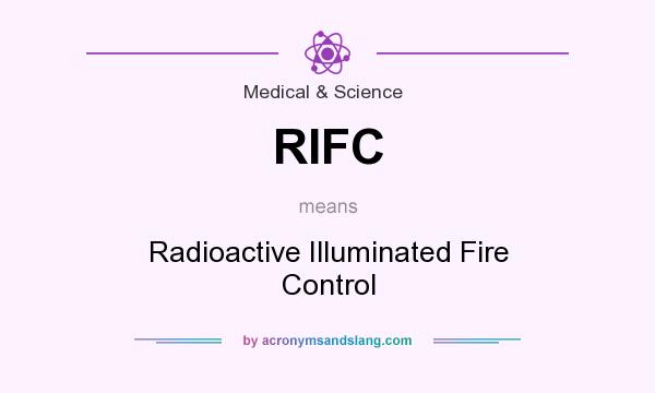 What does RIFC mean? It stands for Radioactive Illuminated Fire Control
