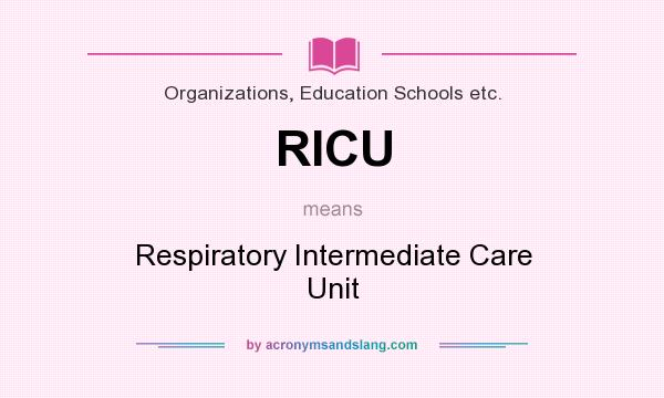 What does RICU mean? It stands for Respiratory Intermediate Care Unit
