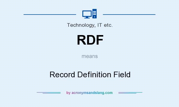 What does RDF mean? It stands for Record Definition Field