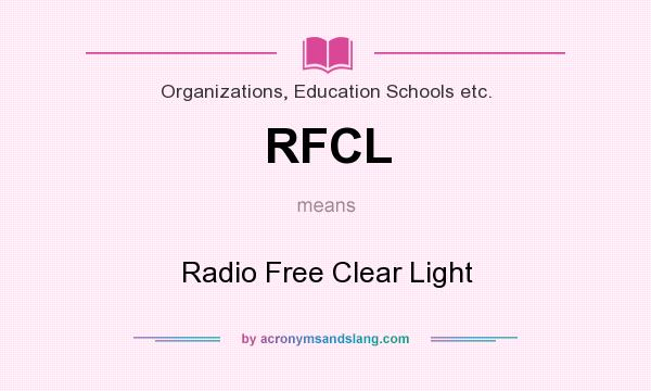 What does RFCL mean? It stands for Radio Free Clear Light