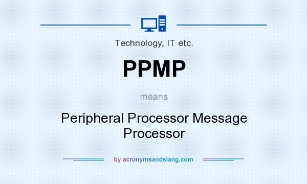 What does PPMP mean? It stands for Peripheral Processor Message Processor