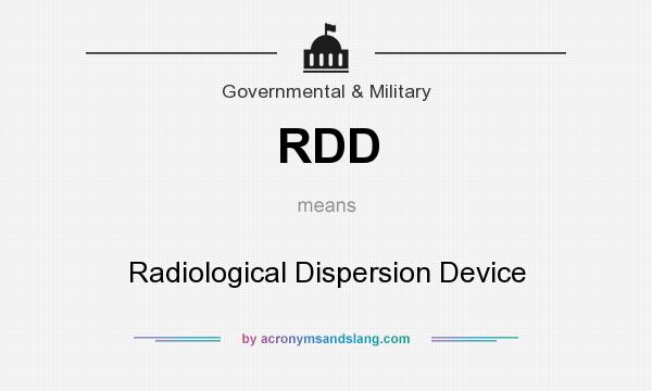 What does RDD mean? It stands for Radiological Dispersion Device