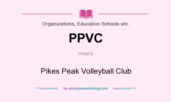 What does PPVC mean? It stands for Pikes Peak Volleyball Club